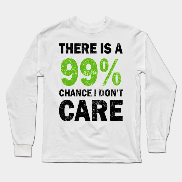 There Is A 99% Chance I Don't Care Long Sleeve T-Shirt by CF.LAB.DESIGN